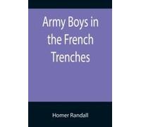 Army Boys In The French Trenches; Or, Hand To Hand Fighting With The Enemy