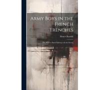 Army Boys In The French Trenches: Or, Hand To Hand Fighting With The Enemy