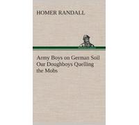 Army Boys On German Soil Our Doughboys Quelling The Mobs