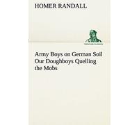 Army Boys On German Soil Our Doughboys Quelling The Mobs