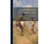 Army Boys On The Firing Line: Or, Holding Back The German Drive