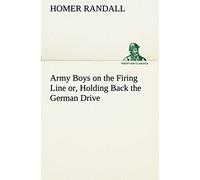 Army Boys On The Firing Line Or, Holding Back The German Drive