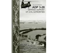 Army Doctrine Publication Adp 3-28 - Defense Support Of Civil Authorities, July 2012