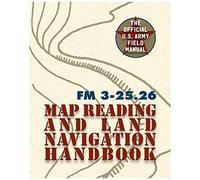Army Field Manual Fm 3-25.26 (U.S. Army Map Reading And Land Navigation Handbook)