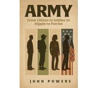Army: From Citizen To Soldier To Hippie To Patriot Paperback Book By John Powers