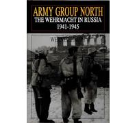 Army Group North: The Wehrmacht in Russia 1941-1945