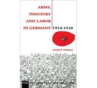Army, Industry and Labor in Germany, 1914-1918