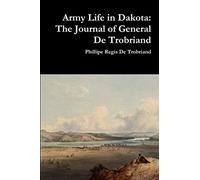 Army Life in Dakota: The Journal of General De Trobriand