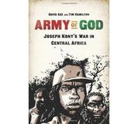 Army of God: Joseph Kony's War in Central Africa David Axe David Axe - Tim Hamilton (Auteur)