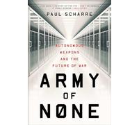 Army of None: Autonomous Weapons and the Future of War