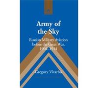 Army Of The Sky: Russian Military Aviation Before The Great War, 1904-1914 (Studies In Modern European History) (Hardcover) Gregory Vitarbo, (Auteur)