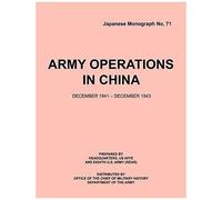 Army Operations In China, December 1941-December 1943 (Japanese Monograph 71)