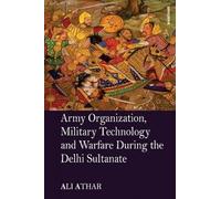 Army Organization, Military Technology and Warfare During the Delhi Sultanate