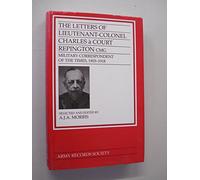 Army Records Society: The Letters of Lt. Col. Charles a Court Repington Cmg Military Correspondent of the Times, 1903-18