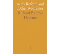 Army Reform and Other Addresses: Practical speeches on reorganizing Britain’s army, funding, and parliamentary debate