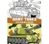 Army tanks coloring book: big tanks, old military tanks and more