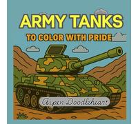 ARMY TANKS TO COLOR WITH PRIDE: Bold and Big illustrations for Kids, Teens and Adults Who Love Army Adventures. Coolest Tanks of the World for all, ... and Stress Relieving Coloring Pages