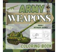 Army & Weapons Coloring Book: Weapons, Army, Soldiers, Tanks and more | Perfect Gift for Teens and Adults Who Love Action