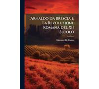 Arnaldo Da Brescia E La Revoluzione Romana Del XII Secolo