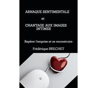 ARNAQUE SENTIMENTALE et CHANTAGE AUX IMAGES INTIMES: Repérer l’emprise et se reconstruire