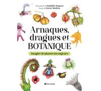 Arnaques, dragues et botanique Imagier de plantes incongrues - Xavier Mathias - Terre Vivante - relié - Guide