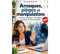 Arnaques, pièges et manipulations: comment protéger votre argent, vos droits et votre quotidien