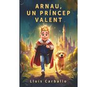 Arnau, un príncipe valiente: Un cuento sobre el bulling , y la verdadera valentía
