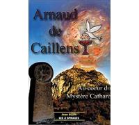 Arnaud de Caillens. mystère cathare