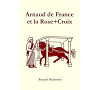 Arnaud de France et la Rose+Croix