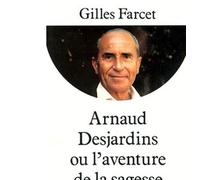 Gilles Farcet – Arnaud Desjardins, ou, L'aventure de la sagesse – Les Éditions Albin Michel