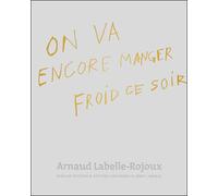 Arnaud Labelle-Rojoux - On va encore manger froid ce soir Monographie - Collectif - Semiose Eds - broché - Guide