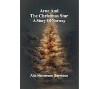 Arne And The Christmas Star: A Story Of Norway