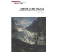 Arne Næss : écologie et politique Catherine Larrère (Auteur), Eric Pommier (Auteur), Emmanuel Picavet (Auteur)