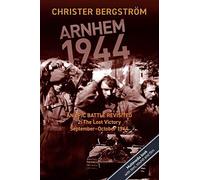 Arnhem 1944 - An Epic Battle Revisited
