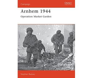 Arnhem 1944: Operation Market Garden (Osprey Campaign S.) (Osprey Military Campaign) by Badsey, Stephen (1993) Paperback