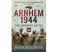 Arnhem 1944: The Airborne Battle, 17-26 September