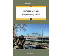 Arnhem 1944 : Un pont trop loin ?