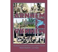 Arnhem after Arnhem: The Arnhem and Oosterbeek Civilians Fight for Survival