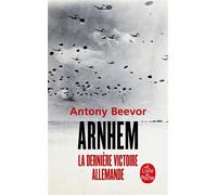Arnhem La dernière victoire allemande - Antony Beevor - Lgf - Poche - Essai