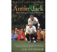 Arnie and Jack: Palmer, Nicklaus, and Golf's Greatest Rivalry