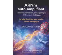 ARNm auto-amplifiant : trajectoire biomédicale, enjeux politiques et dimension stratégique: La mise sous tutelle du vivant - l’arme virologique