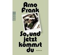 Arno Frank So, und jetzt kommst du: Roman (Poche)