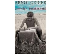Arno Geiger Unter der Drachenwand: Roman (Relié)