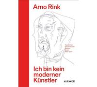 Arno Rink. Ich Bin Kein Moderner Künstler: Tagebücher, Skizzenbücher, Notizen, Briefe 1960-2017