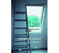 Arno Schmidt en tant que photographe / Arno Schmidt, Photographer