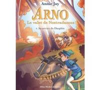Arno T8 Au service du dauphin Annie Jay (Auteur), Marine Gosselin (Illustration)