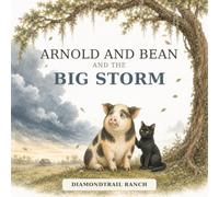 ARNOLD AND BEAN AND THE BIG STORM: An Arnold and Bean Story Written by The DiamondTrail Ranch Family