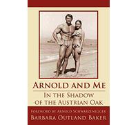 Arnold and Me : In the Shadow of the Austrian Oak – AuthorHouse
