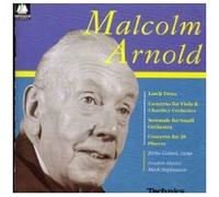 Arnold: Larch Trees; Concerto For Viola And Chamber Orchestra; Serenade For Small Orchestra; Concerto For 28 Players