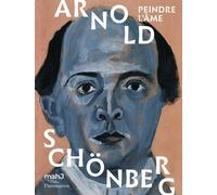 Arnold Schönberg: Peindre l'âme